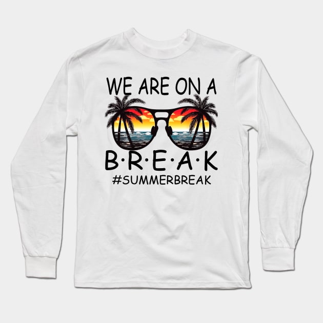 We Are On a Break Summer Break Sungles Last Day Of School Long Sleeve T-Shirt by JennyArtist